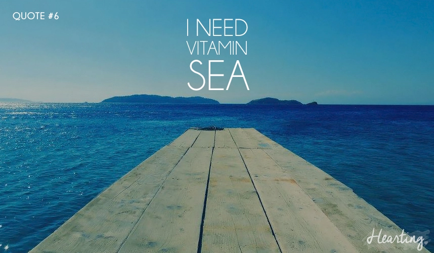 Quoting #6 | "I NEED VITAMIN SEA"