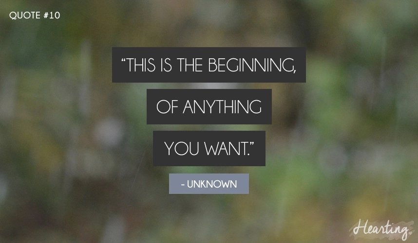  "The is the beginning, of anything you want"